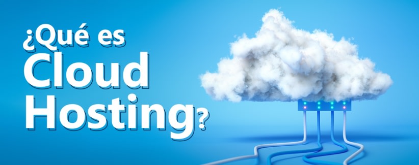 ¿Qué es el Cloud Hosting y  cómo funciona?